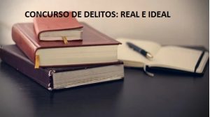 CONCURSO DE DELITOS: ¿CUÁNDO ES IDEAL Y CUÁNDO REAL?